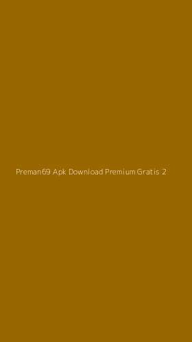 Tampilan Antarmuka Aplikasi Preman69 Apk Download Premium Gratis - 2