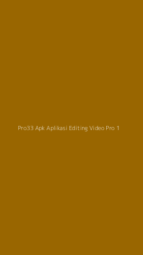 Tampilan Antarmuka Aplikasi Pro33 Apk Aplikasi Editing Video Pro - 1