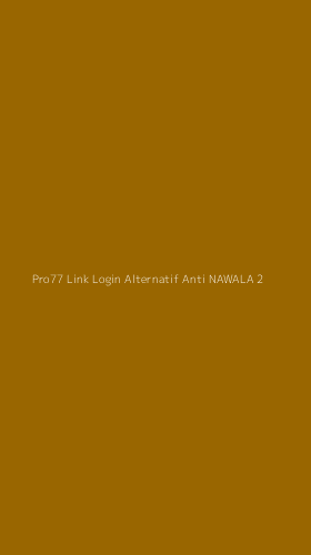 Tampilan Antarmuka Aplikasi Pro77 Link Login Alternatif Anti Nawala - 2