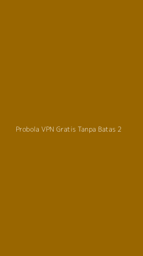 Tampilan Antarmuka Aplikasi Probola Vpn Gratis Tanpa Batas - 2
