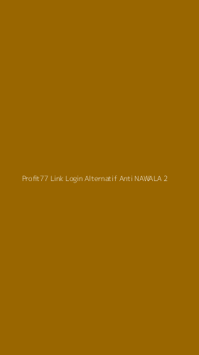 Tampilan Antarmuka Aplikasi Profit77 Link Login Alternatif Anti Nawala - 2