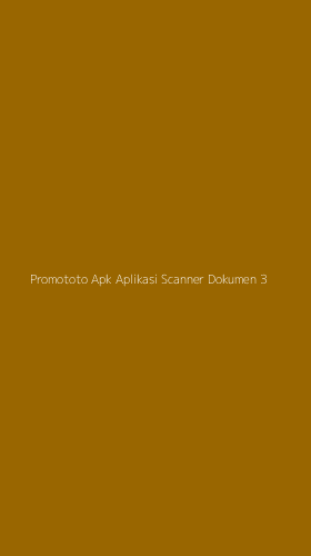 Tampilan Antarmuka Aplikasi Promototo Apk Aplikasi Scanner Dokumen - 3