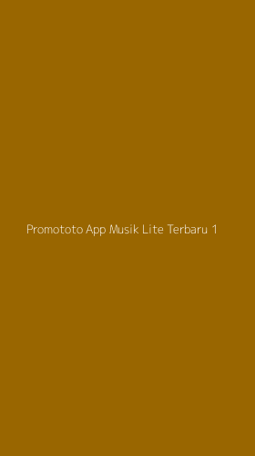 Tampilan Antarmuka Aplikasi Promototo App Musik Lite Terbaru - 1
