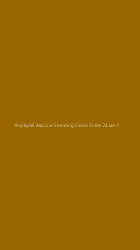 Tampilan Antarmuka Aplikasi Proplay88 Wap Live Streaming Casino Online 24jam - 1