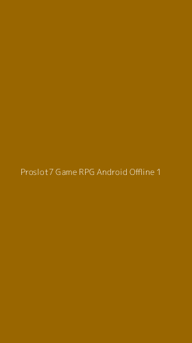 Tampilan Antarmuka Aplikasi Proslot7 Game Rpg Android Offline - 1