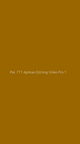 Tampilan Antarmuka Aplikasi Psk 777 Aplikasi Editing Video Pro - 1