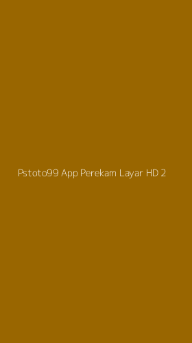 Tampilan Antarmuka Aplikasi Pstoto99 App Perekam Layar Hd - 2