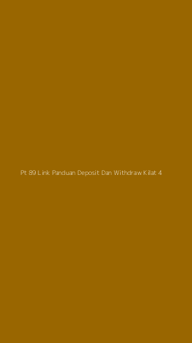Tampilan Antarmuka Aplikasi Pt 89 Link Panduan Deposit Dan Withdraw Kilat - 4