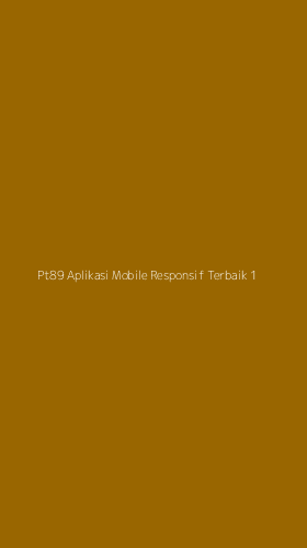 Tampilan Antarmuka Aplikasi Pt89 Aplikasi Mobile Responsif Terbaik - 1