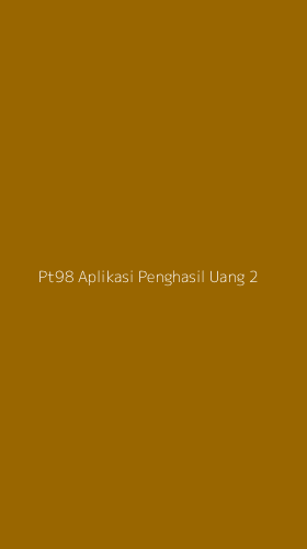Tampilan Antarmuka Aplikasi Pt98 Aplikasi Penghasil Uang - 2