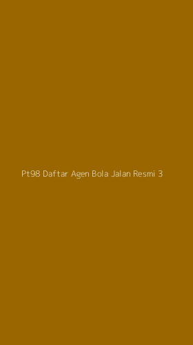 Tampilan Antarmuka Aplikasi Pt98 Daftar Agen Bola Jalan Resmi - 3