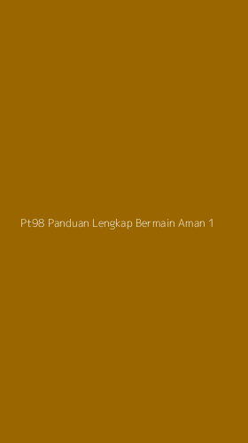Tampilan Antarmuka Aplikasi Pt98 Panduan Lengkap Bermain Aman - 1