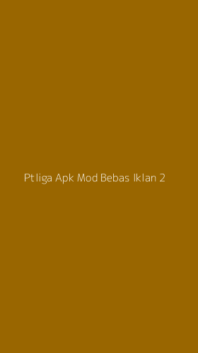 Tampilan Antarmuka Aplikasi Ptliga Apk Mod Bebas Iklan - 2