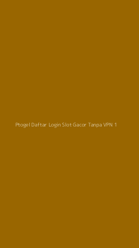 Tampilan Antarmuka Aplikasi Ptogel Daftar Login Slot Gacor Tanpa Vpn - 1