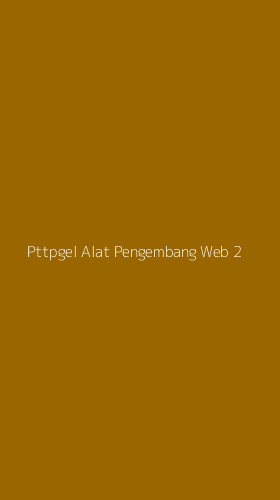 Tampilan Antarmuka Aplikasi Pttpgel Alat Pengembang Web - 2
