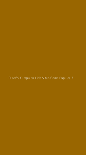 Tampilan Antarmuka Aplikasi Puas69 Kumpulan Link Situs Game Populer - 3