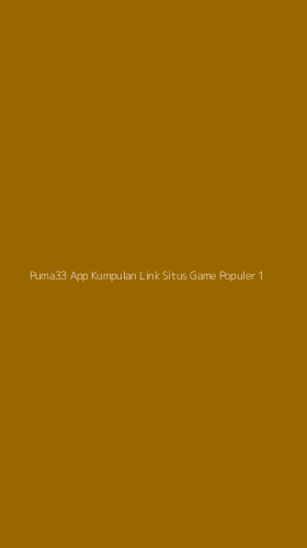 Tampilan Antarmuka Aplikasi Puma33 App Kumpulan Link Situs Game Populer - 1
