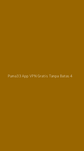 Tampilan Antarmuka Aplikasi Puma33 App Vpn Gratis Tanpa Batas - 4