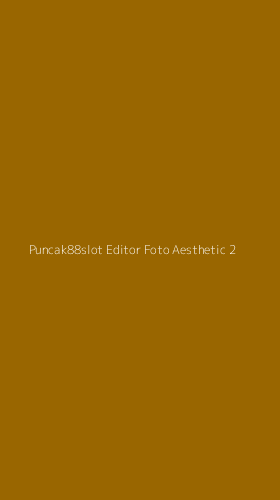 Tampilan Antarmuka Aplikasi Puncak88slot Editor Foto Aesthetic - 2