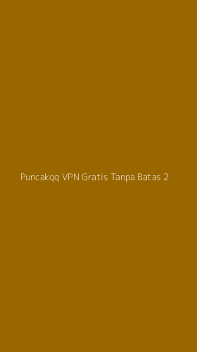 Tampilan Antarmuka Aplikasi Puncakqq Vpn Gratis Tanpa Batas - 2