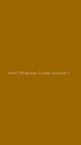 Tampilan Antarmuka Aplikasi Pundi138 Aplikasi Scanner Dokumen - 2