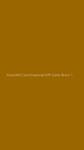Tampilan Antarmuka Aplikasi Pusat404 Cara Download Apk Game Resmi - 1