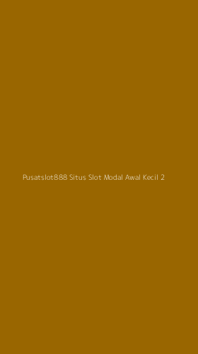 Tampilan Antarmuka Aplikasi Pusatslot888 Situs Slot Modal Awal Kecil - 2