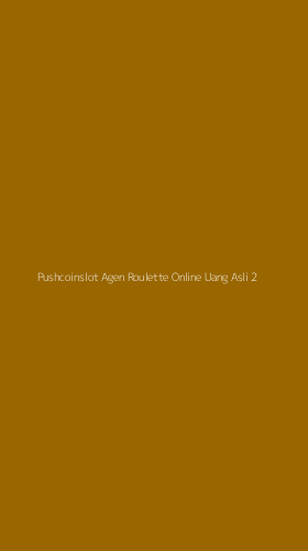 Tampilan Antarmuka Aplikasi Pushcoinslot Agen Roulette Online Uang Asli - 2