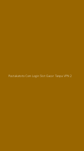 Tampilan Antarmuka Aplikasi Pustakatoto Com Login Slot Gacor Tanpa Vpn - 2