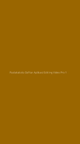 Tampilan Antarmuka Aplikasi Pustakatoto Daftar Aplikasi Editing Video Pro - 1