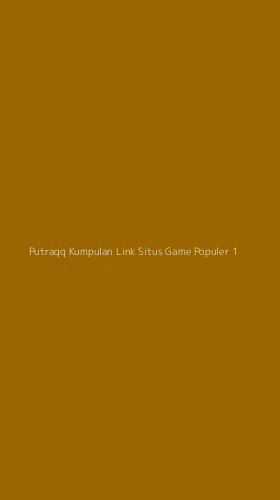 Tampilan Antarmuka Aplikasi Putraqq Kumpulan Link Situs Game Populer - 1