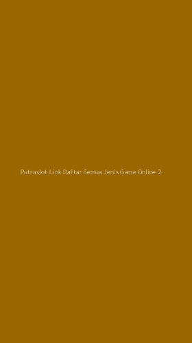 Tampilan Antarmuka Aplikasi Putraslot Link Daftar Semua Jenis Game Online - 2