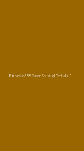 Tampilan Antarmuka Aplikasi Putraslot888 Game Strategi Terbaik - 2