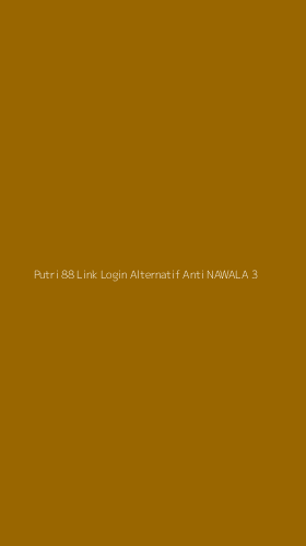 Tampilan Antarmuka Aplikasi Putri 88 Link Login Alternatif Anti Nawala - 3