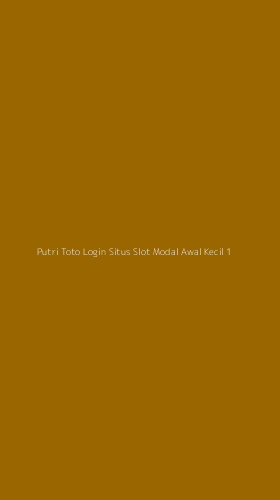 Tampilan Antarmuka Aplikasi Putri Toto Login Situs Slot Modal Awal Kecil - 1