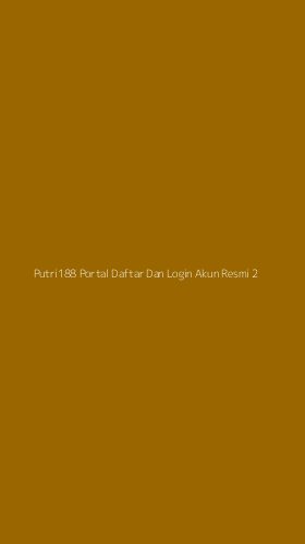 Tampilan Antarmuka Aplikasi Putri188 Portal Daftar Dan Login Akun Resmi - 2