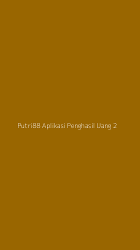 Tampilan Antarmuka Aplikasi Putri88 Aplikasi Penghasil Uang - 2