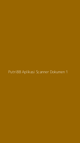 Tampilan Antarmuka Aplikasi Putri88 Aplikasi Scanner Dokumen - 1