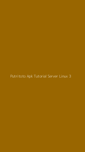 Tampilan Antarmuka Aplikasi Putritoto Apk Tutorial Server Linux - 3