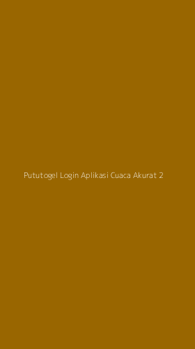 Tampilan Antarmuka Aplikasi Pututogel Login Aplikasi Cuaca Akurat - 2