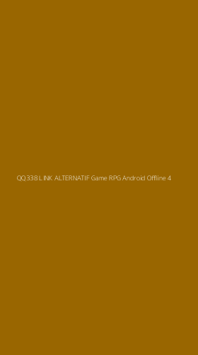 Tampilan Antarmuka Aplikasi Qq338 Link Alternatif Game Rpg Android Offline - 4