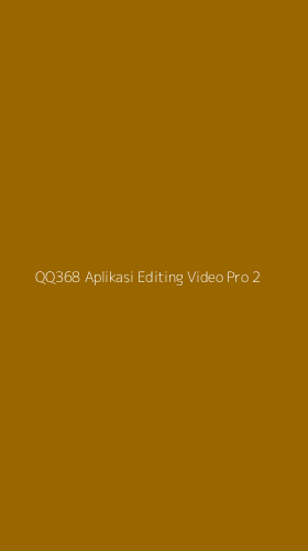 Tampilan Antarmuka Aplikasi Qq368 Aplikasi Editing Video Pro - 2