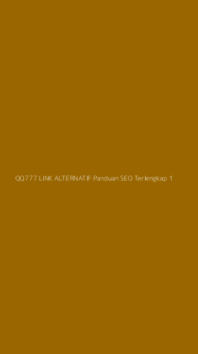 Tampilan Antarmuka Aplikasi Qq777 Link Alternatif Panduan Seo Terlengkap - 1
