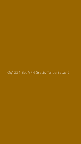 Tampilan Antarmuka Aplikasi Qq1221 Bet Vpn Gratis Tanpa Batas - 2