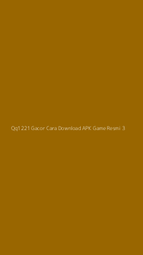 Tampilan Antarmuka Aplikasi Qq1221 Gacor Cara Download Apk Game Resmi - 3