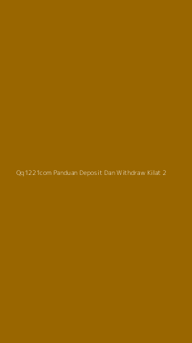 Tampilan Antarmuka Aplikasi Qq1221com Panduan Deposit Dan Withdraw Kilat - 2
