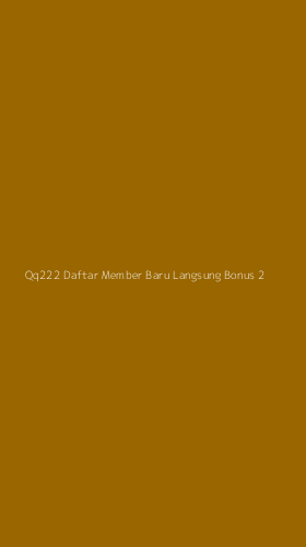 Tampilan Antarmuka Aplikasi Qq222 Daftar Member Baru Langsung Bonus - 2