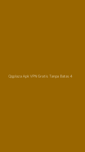 Tampilan Antarmuka Aplikasi Qqplaza Apk Vpn Gratis Tanpa Batas - 4