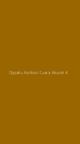 Tampilan Antarmuka Aplikasi Qqsaku Aplikasi Cuaca Akurat - 4
