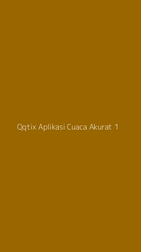 Tampilan Antarmuka Aplikasi Qqtix Aplikasi Cuaca Akurat - 1